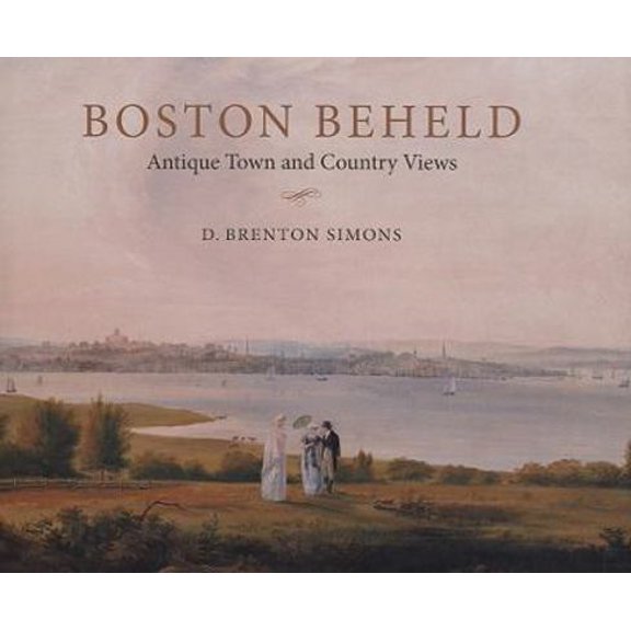 Pre-Owned Boston Beheld: Antique Town and Country Views (Hardcover) 1584657405 9781584657408