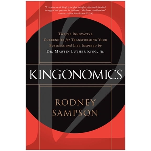 Kingonomics : Twelve Innovative Currencies for Transforming Your Business and Life Inspired by Dr. Martin Luther King Jr. (Paperback)