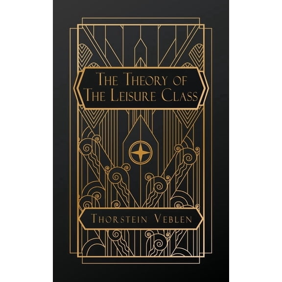 The Theory of the Leisure Class, (Paperback)