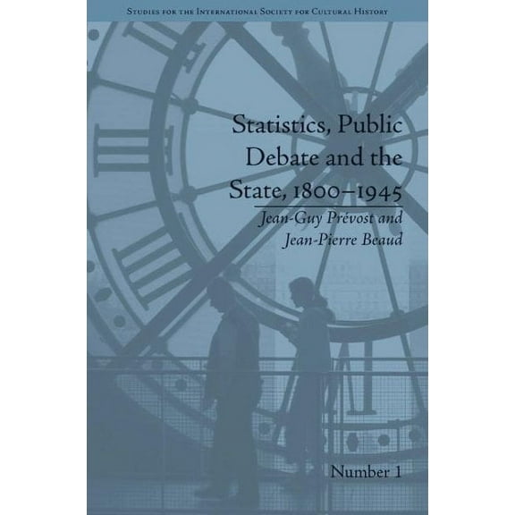Studies for the International Society for Cultural History: Statistics, Public Debate and the State, 1800-1945: A Social, Political and Intellectual History of Numbers (Hardcover)