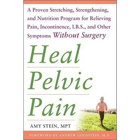 Heal Pelvic Pain: The Proven Stretching, Strengthening, and Nutrition Program for Relieving Pain, Incontinence,& I.B.S, and Other Symptoms Without (Best Way To Cut Yourself Without Pain)