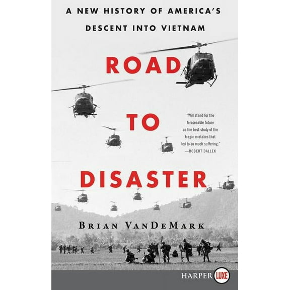 Road to Disaster: A New History of America's Descent Into Vietnam, (Paperback)