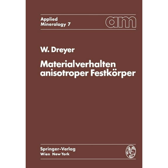 Applied Mineralogy Technische Mineralogi Materialverhalten Anisotroper Festkörper: Thermische Und Elektrische Eigenschaften Ein Beitrag Zur Angewandten Mineralog, Book 7, (Paperback)