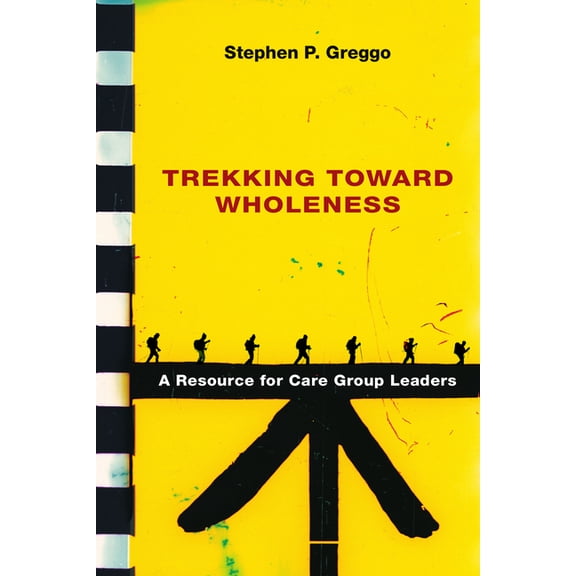 Trekking Toward Wholeness: A Resource for Care Group Leaders, (Paperback)