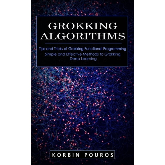Grokking Algorithms: Tips and Tricks of Grokking Functional Programming (Simple and Effective Methods to Grokking Deep L, (Paperback)