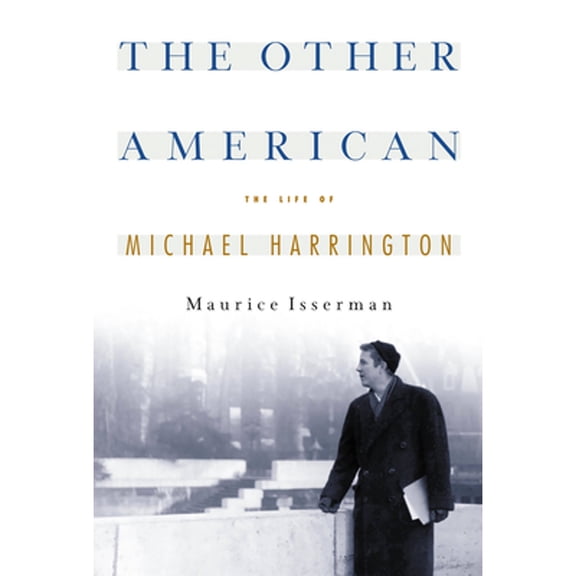 Pre-Owned The Other American the Life of Michael Harrington (Paperback) by Maurice Isserman