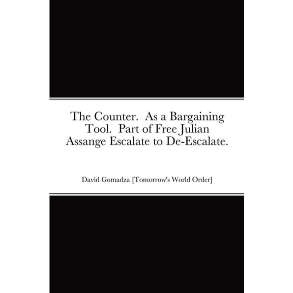 The Counter. As a Bargaining Tool. Part of Free Julian Assange Escalate to De-Escalate., (Paperback)
