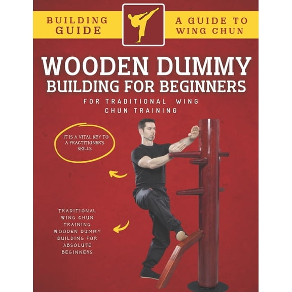 Wooden Dummy Building For Traditional Wing Chun Training For Absolute Beginners (Paperback)