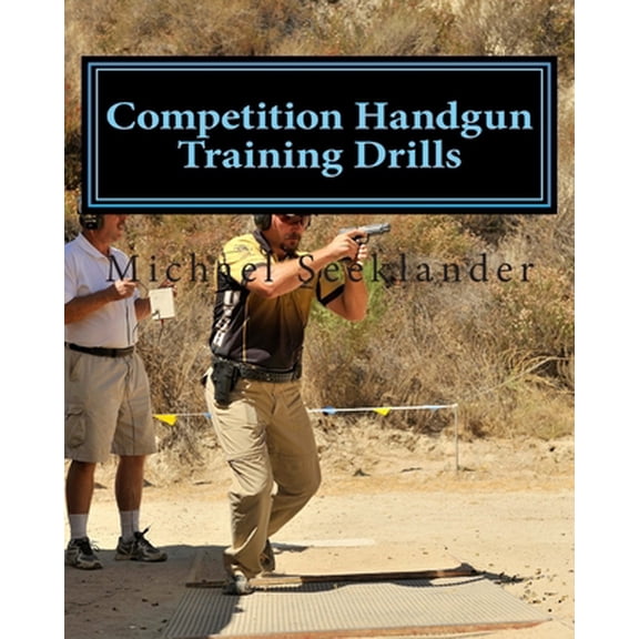Pre-Owned Competition Handgun Training Drills: From the Program: Your Competition Handgun Training Program (Paperback) 1461079756 9781461079750