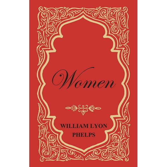 Women - An Essay by William Lyon Phelps, (Paperback)
