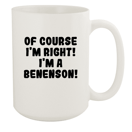 

Of Course I m Right! I m A Benenson! - Ceramic 15oz White Mug White