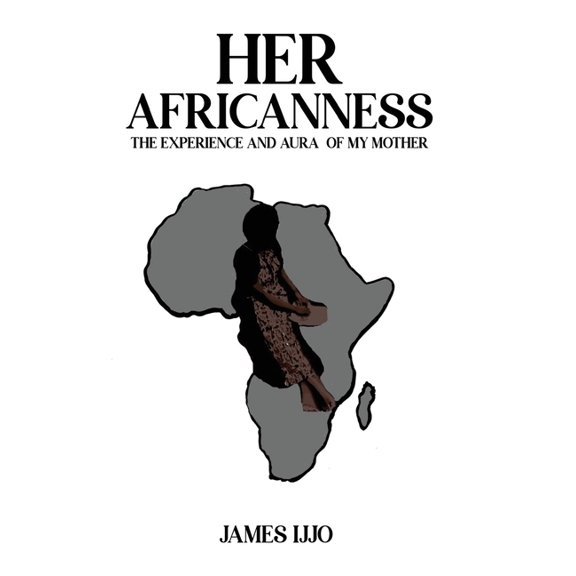 Her Africanness: The Experience and Aura of My Mother, (Hardcover)