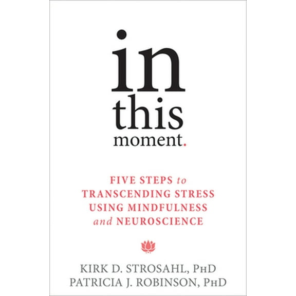 Pre-Owned In This Moment: Five Steps to Transcending Stress Using Mindfulness and Neuroscience (Paperback) 1626251274 9781626251274