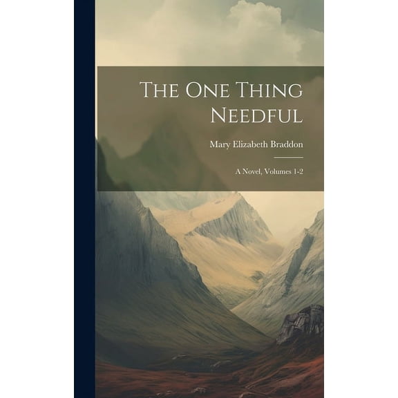 The One Thing Needful : A Novel, Volumes 1-2 (Hardcover)