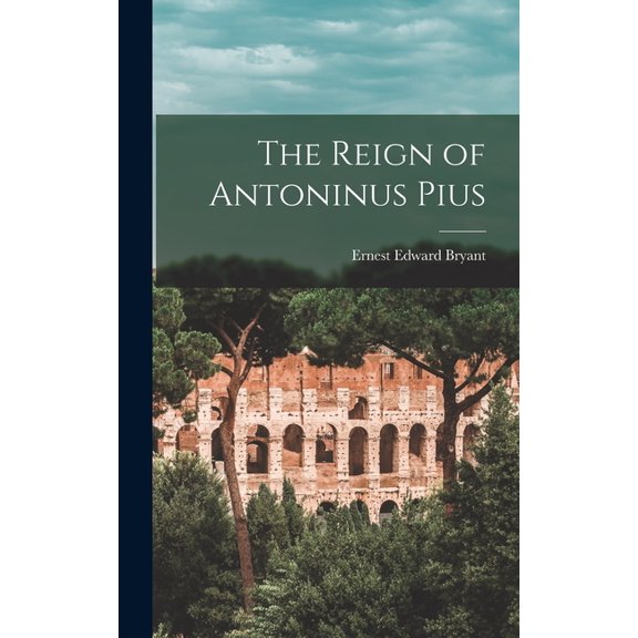 The Reign of Antoninus Pius, (Hardcover)