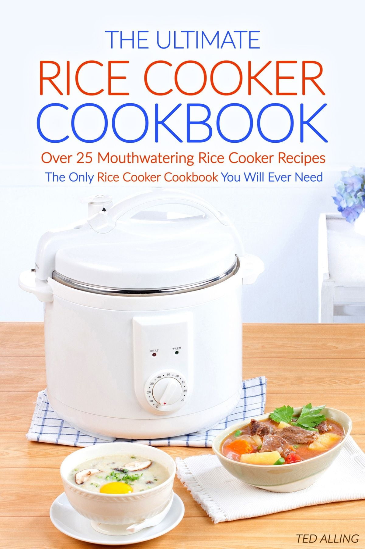 The Ultimate Rice Cooker Cookbook Over 25 Mouthwatering Rice Cooker