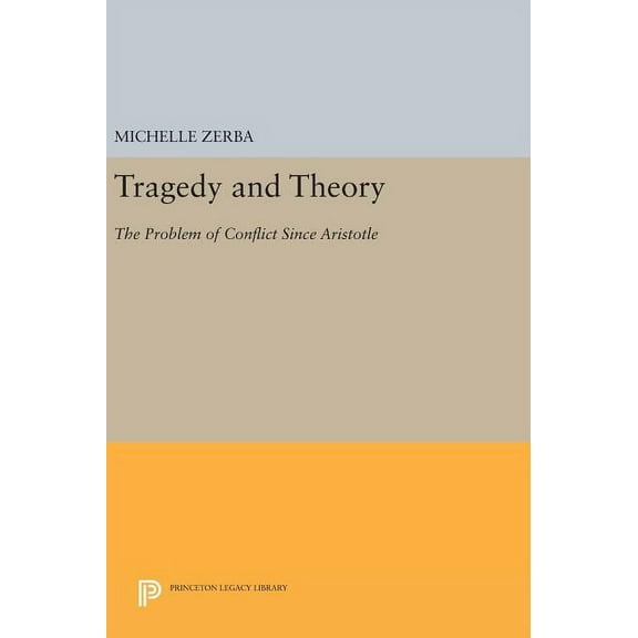Princeton Legacy Library Tragedy and Theory: The Problem of Conflict Since Aristotle, Book 900, (Hardcover)