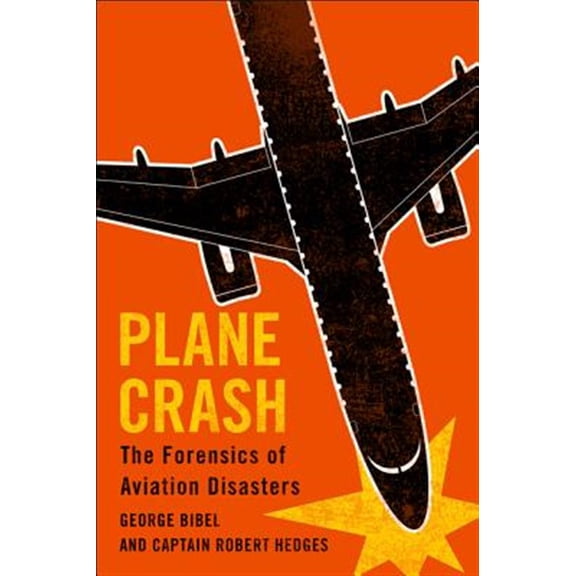 Pre-Owned Plane Crash: The Forensics of Aviation Disasters, (Hardcover)