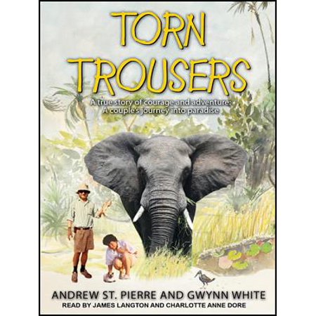 Torn Trousers A True Story Of Courage And Adventure How