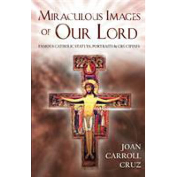 Pre-Owned Miraculous Images of Our Lord: Famous Catholic Statues, Portraits and Crucifixes (Paperback) 0895554968 9780895554963