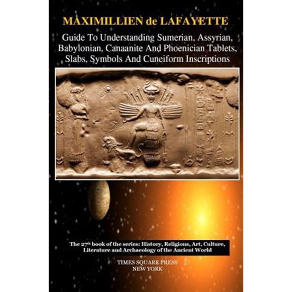Pre-Owned Guide To Understanding Sumerian, Assyrian, Babylonian, Canaanite And Phoenician Tablets, Slabs, Symbols And Cuneiform Inscriptions (Paperback)