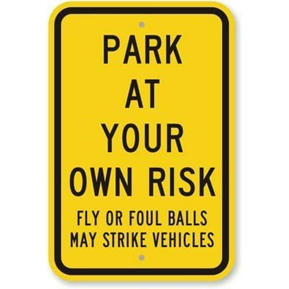 Park at Your Own Risk, Fly or Foul Balls May Strike Vehicles Sign, 8"" X 12"" inch