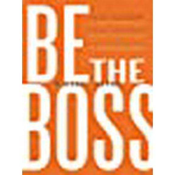 Be the Boss: How to Start a New Business, How to Buy an Existing Business, How to Purchase a Franchise! (Paperback)