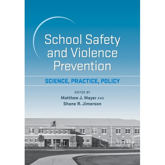 School Safety and Violence Prevention : Science, Practice, Policy (Hardcover)