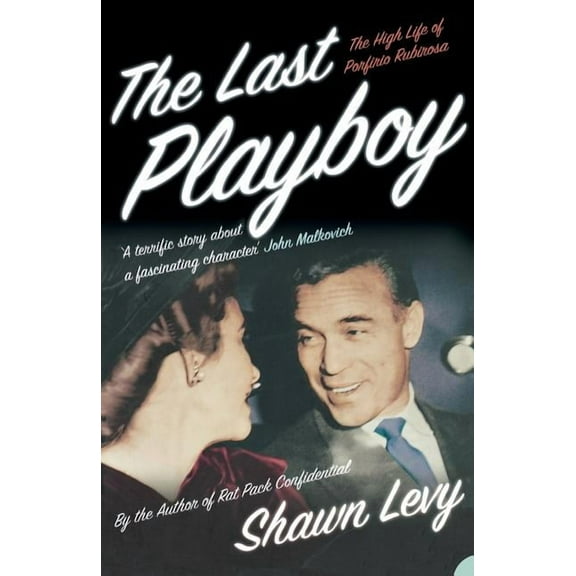 The Last Playboy: The High Life of Porfirio Rubirosa, (Paperback)