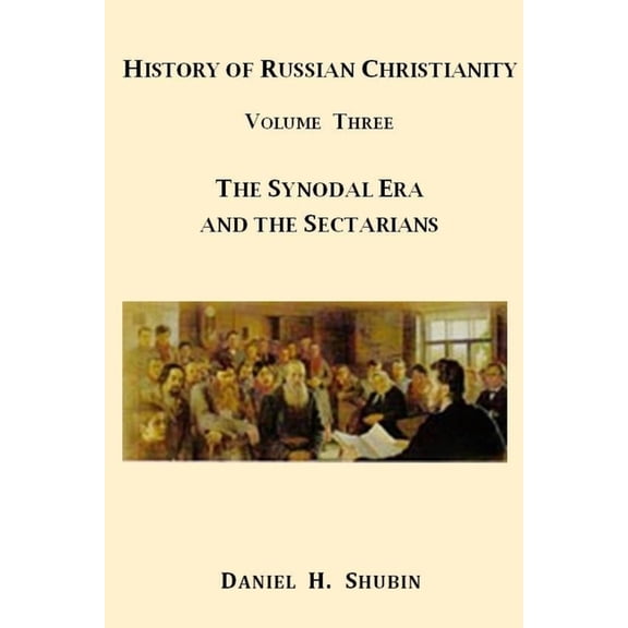 History of Russian Christianity, Volume Three, The Synodal Era and the Sectarians, (Paperback)