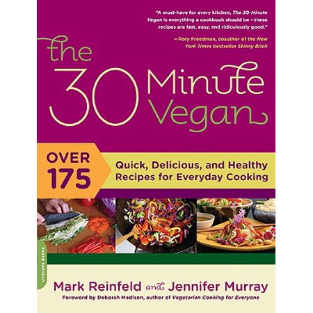 The 30-Minute Vegan : Over 175 Quick, Delicious, and Healthy Recipes for Everyday