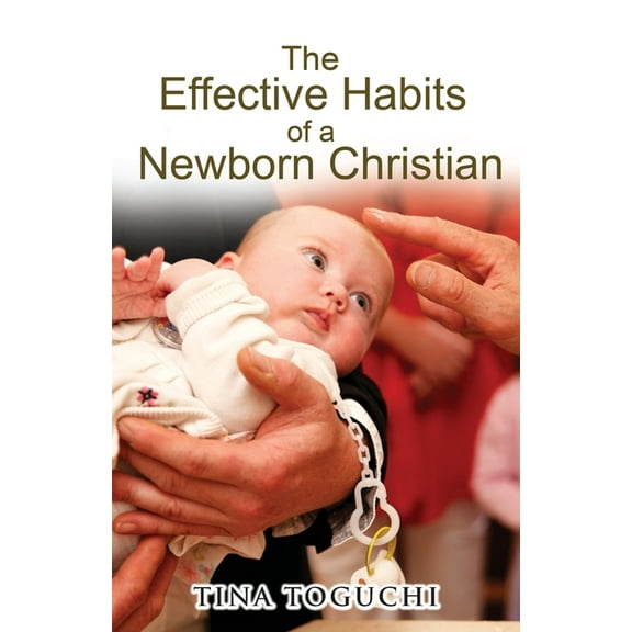 The Effective Habits of a Newborn Christian, (Paperback)