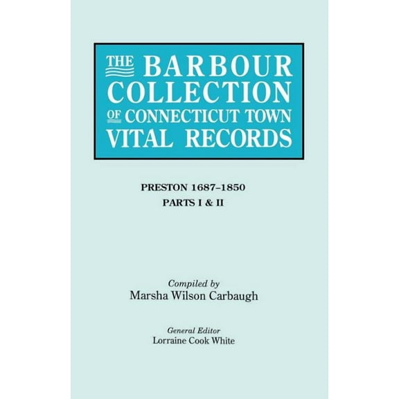 Barbour Collection of Connecticut Town Vital Records. Volume 35: Preston 1687-1850 - Parts I & II, (Paperback)