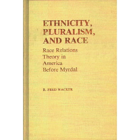 Controversies in Science Ethnicity, Pluralism, and Race: Race Relations Theory in America Before Myrdal, (Hardcover)
