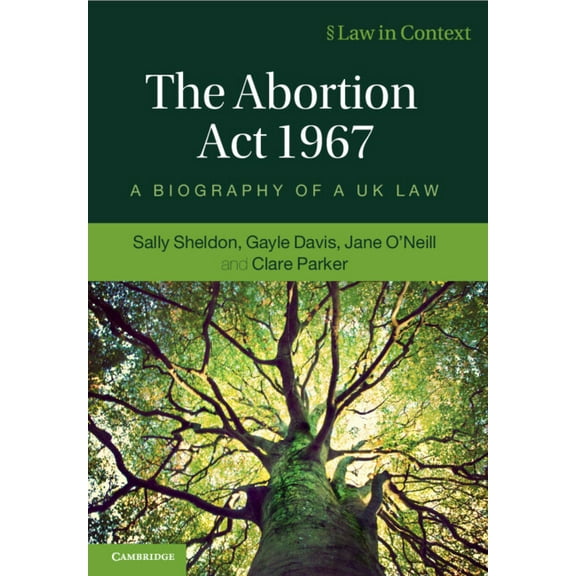 Law in Context The Abortion ACT 1967: A Biography of a UK Law, (Paperback)