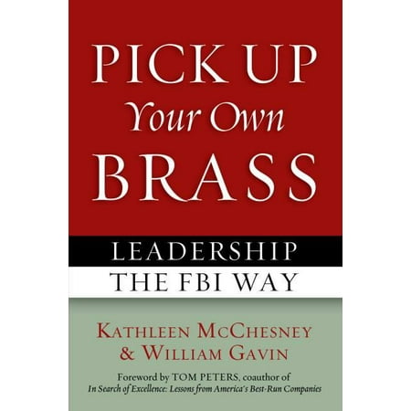 Pick Up Your Own Brass : Leadership the FBI Way (Best Way To Clean Spent Brass)