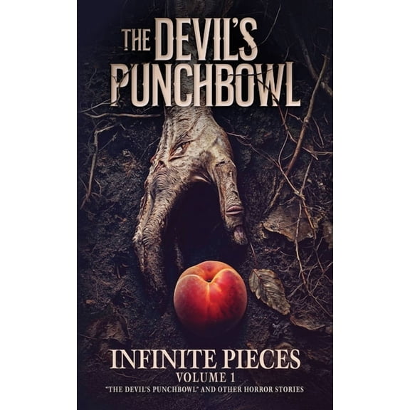 Infinite Pieces Volume 1: "The Devil's Punchbowl" and Other Horror Stories, (Paperback)