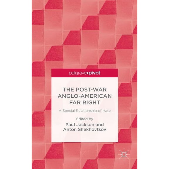The Post-War Anglo-American Far Right: A Special Relationship of Hate, (Hardcover)