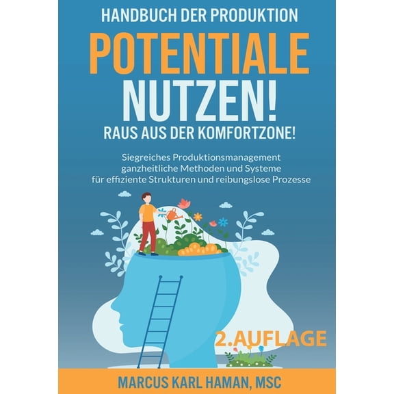 Potentiale Nutzen! Raus aus der Komfortzone!: Handbuch der Produktion, (Paperback)