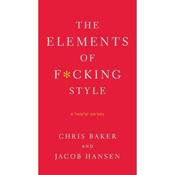 Pre-Owned The Elements of F*cking Style : A Helpful Parody 9780312583774