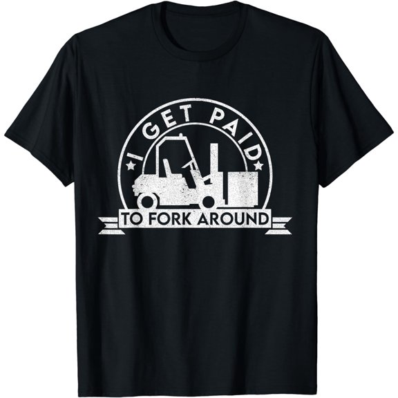 Funny Forklift Operator - I Get Paid To Fork Around T-Shirt
