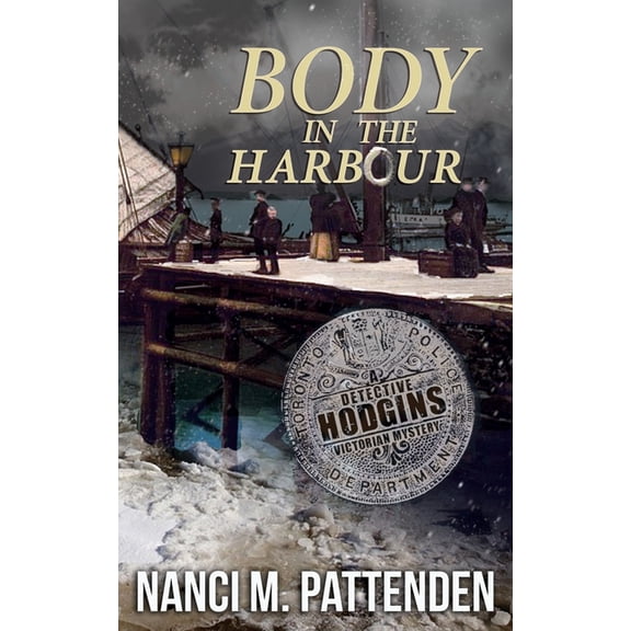 Detective Hodgins Victorian Mystery Body in the Harbour: A Detective Hodgins Victorian Mystery Book #1, Book 1, (Paperback)