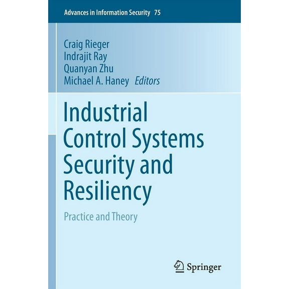 Advances in Information Security Industrial Control Systems Security and Resiliency: Practice and Theory, Book 75, (Paperback)