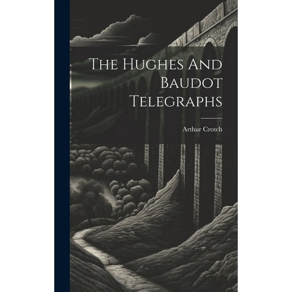The Hughes And Baudot Telegraphs (Hardcover)