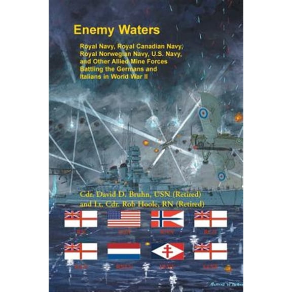 Pre-Owned Enemy Waters: Royal Navy, Royal Canadian Navy, Royal Norwegian Navy, U.S. Navy, and other Allied Mine Forces battling the Germans and Italians in World War II (Paperback)