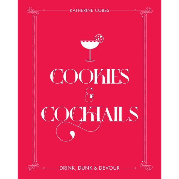 Spirited Pairings: Cookies & Cocktails : Drink, Dunk & Devour (Hardcover)