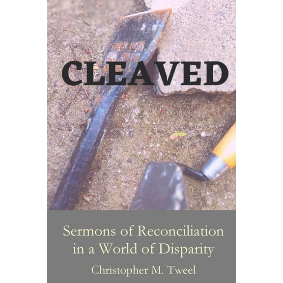 Cleaved: Sermons of reconciliation in a world of disparity, (Paperback)