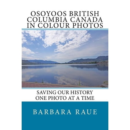 Cruising Canada: Osoyoos British Columbia Canada in Colour Photos: Saving Our History One Photo at a Time (Paperback)