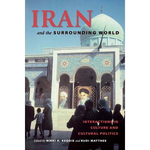 Iran and the Surrounding World: Interactions in Culture and Cultural Politics, (Paperback)