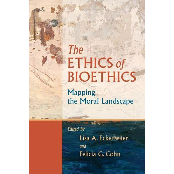 Ethics of Bioethics: Mapping the Moral Landscape, (Paperback)